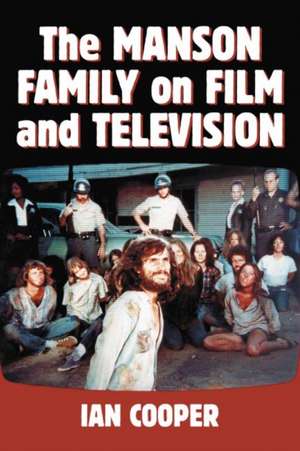 The Manson Family on Film and Television de Ian Cooper