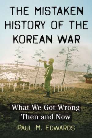 The Mistaken History of the Korean War de Paul M. Edwards