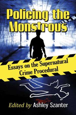 Policing the Monstrous de Ashley Szanter