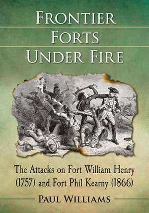 Frontier Forts Under Fire de Paul Williams