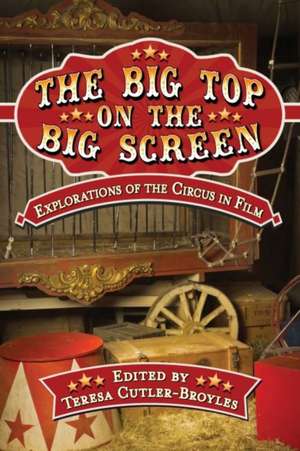 The Big Top on the Big Screen de Teresa Cutler-Broyles