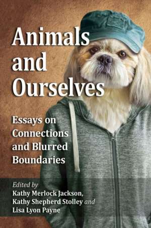 Animals and Ourselves de Kathy Merlock Jackson