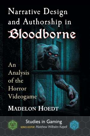 Narrative Design and Authorship in Bloodborne de Madelon Hoedt