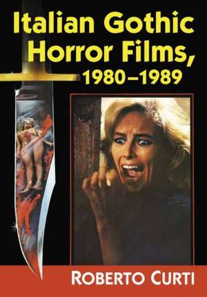 Italian Gothic Horror Films, 1980-1989 de Roberto Curti