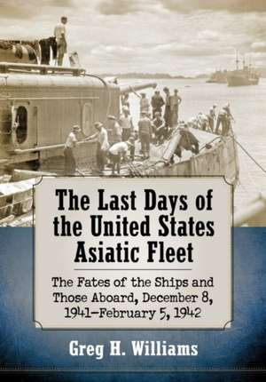 The Last Days of the United States Asiatic Fleet de Greg H. Williams