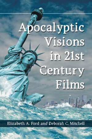 Apocalyptic Visions in 21st Century Films de Elizabeth A. Ford