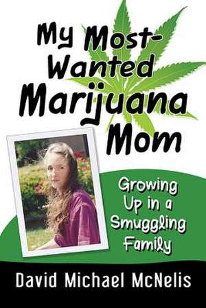 My Most-Wanted Marijuana Mom de David Michael McNelis