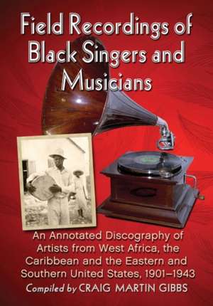 Field Recordings of Black Singers and Musicians de Craig Martin Gibbs