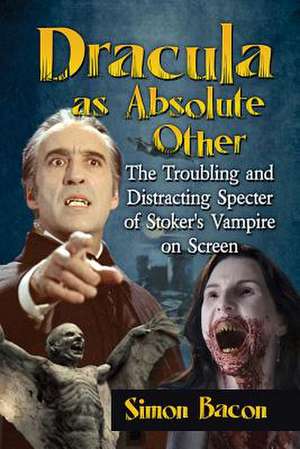 Dracula as Absolute Other de Simon Bacon