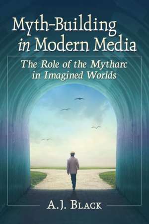 Myth-Building in Modern Media de A. J. Black