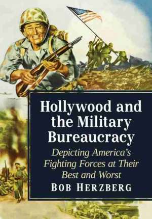 Hollywood and the Military Bureaucracy de Bob Herzberg