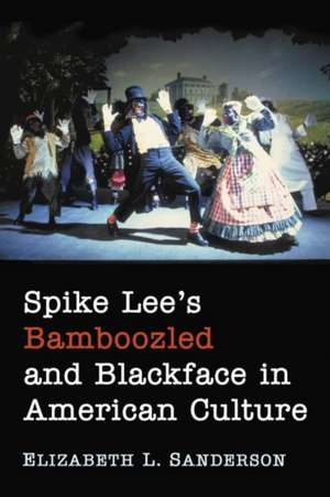 Spike Lee's Bamboozled and Blackface in American Culture de Elizabeth L. Sanderson