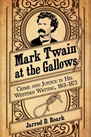 Mark Twain at the Gallows de Jarrod D. Roark