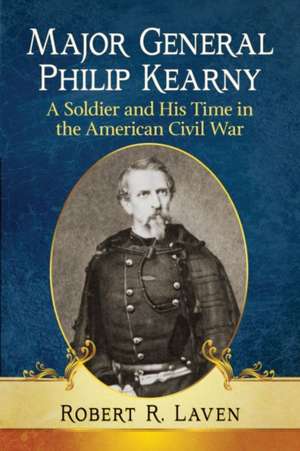 Major General Philip Kearny de Robert R. Laven