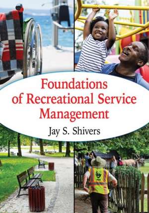 Foundations of Recreational Service Management de Jay S. Shivers