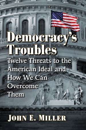 Democracy's Troubles de John E. Miller