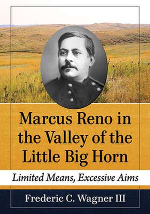 Marcus Reno in the Valley of the Little Big Horn de Frederic C. Wagner