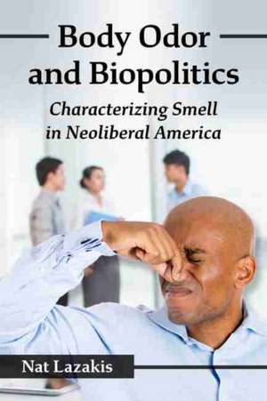 Body Odor and Biopolitics de Nat Lazakis