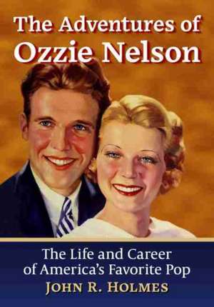 The Adventures of Ozzie Nelson de John R. Holmes