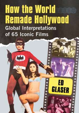 How the World Remade Hollywood de Ed Glaser