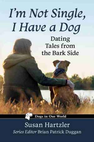 I'm Not Single, I Have a Dog de Susan Hartzler