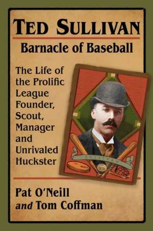 Ted Sullivan, Barnacle of Baseball de Pat O'Neill