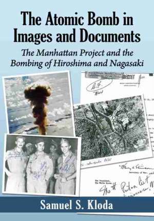 The Atomic Bomb in Images and Documents de Samuel S. Kloda