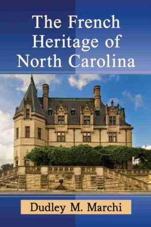 The French Heritage of North Carolina de Dudley M. Marchi