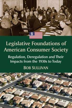 Legislative Foundations of American Consumer Society de Bob Sullivan