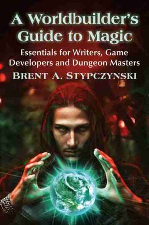 A Worldbuilder's Guide to Magic de Brent A. Stypczynski