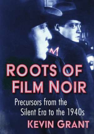 Grant, K: Roots of Film Noir de Kevin Grant