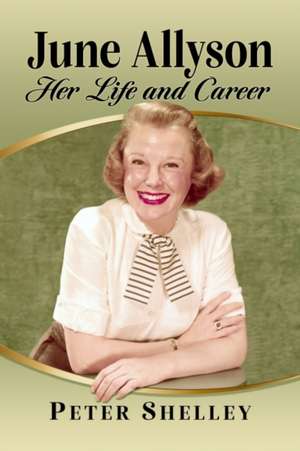 June Allyson : Her Life and Career de Peter Shelley