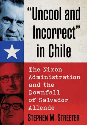 "Uncool and Incorrect" in Chile de Stephen M. Streeter