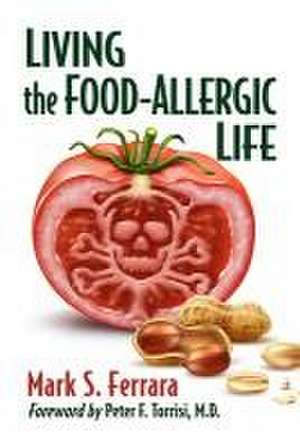 Ferrara, M: Living the Food-Allergic Life de Mark S. Ferrara