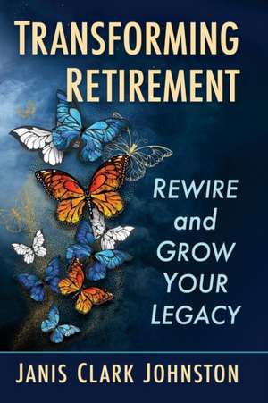 Transforming Retirement de Janis Clark Johnston