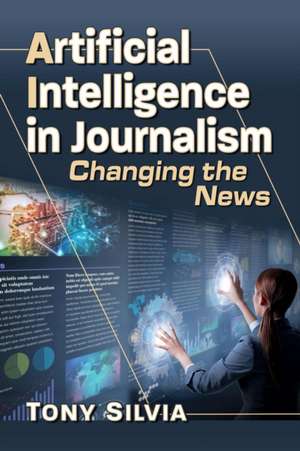 Artificial Intelligence in Journalism de Tony Silvia