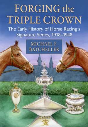 Forging the Triple Crown de Michael F. Batcheller