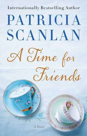 A Time for Friends de Patricia Scanlan