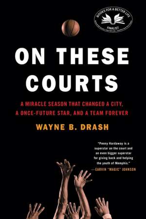 On These Courts: A Miracle Season That Changed a City, a Once-Future Star, and a Team Forever de Wayne B. Drash