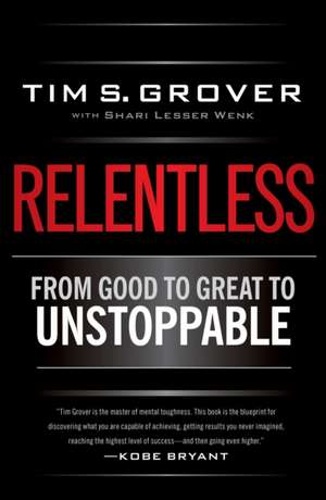 Relentless: From Good to Great to Unstoppable de Tim S. Grover