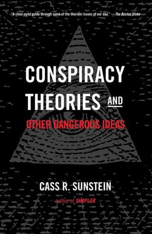 Conspiracy Theories and Other Dangerous Ideas de Cass R. Sunstein