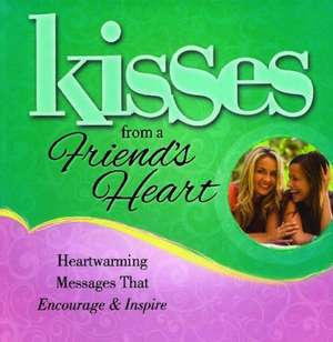 Kisses from a Friend's Heart: Heartwarming Messages that Encourage & Inspire de Howard Books