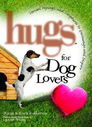 Hugs for Dog Lovers: Stories Sayings and Scriptures to Encourage and In de Willie Robertson