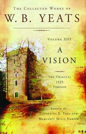 The Collected Works of W.B. Yeats Volume XIII: The Original 1925 Version de William Butler Yeats