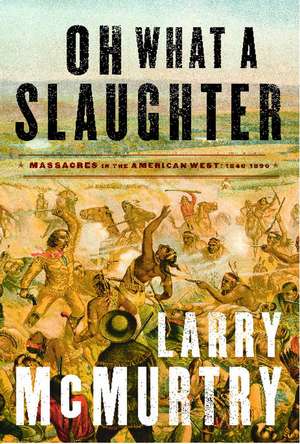 Oh What a Slaughter: 1846--1890 de Larry McMurtry