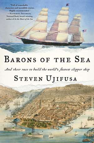 Barons of the Sea: And Their Race to Build the World's Fastest Clipper Ship de Steven Ujifusa