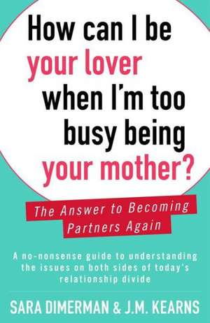 How Can I Be Your Lover When I'm Too Busy Being Your Mother? de Sara Dimerman