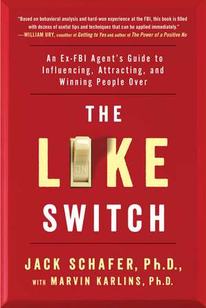 The Like Switch: An Ex-FBI Agent's Guide to Influencing, Attracting, and Winning People Over de Jack Schafer