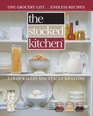 The Stocked Kitchen: One Grocery List . . . Endless Recipes de Sarah Kallio