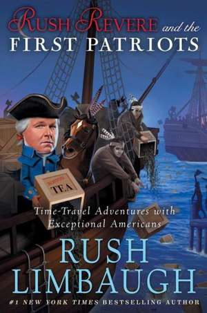 Rush Revere and the First Patriots: Time-Travel Adventures with Exceptional Americans de Rush Limbaugh